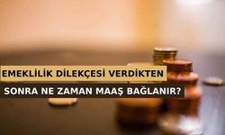 Emeklilik Dilekçesi Verdikten Sonra Ne Zaman Maaş Bağlanır?